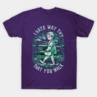 I Hate the Way That You Walk T-Shirt